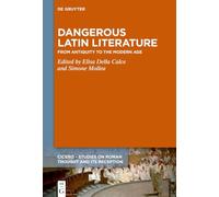 Dangerous Latin Literature from Antiquity to the Modern Age: Proceedings of the International Conference in Turin, June 30 to July 1, 2022 (CICERO)