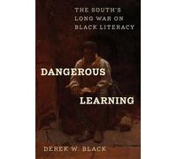 Dangerous Learning: The South's Long War on Black Literacy