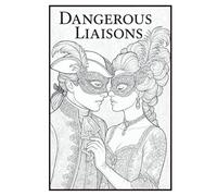 Dangerous Liaisons Coloring Book: A Fun and Detailed Depiction of the 18th Century Aristocracy