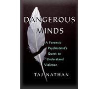 Dangerous Minds: A Forensic Psychiatrist's Quest to Understand Violence