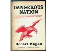 Dangerous Nation: America in the World 1600-1898