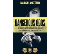 Dangerous Odds: My Secret Life Inside an Illegal Billion Dollar Sports Betting Operation