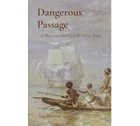 Dangerous Passage: A Maritime History of the Torres Strait