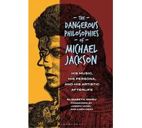Dangerous Philosophies of Michael Jackson, The: His Music, His Persona, and His Artistic Afterlife