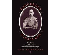 Dangerous Pleasures: Prostitution and Modernity in Twentieth-Century Shanghai (Philip E.Lilienthal Books)