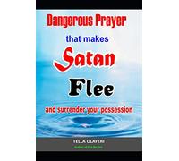 Dangerous Prayer That Makes Satan Flee and Surrender Your Possession: Powerful Prayer that Makes Satan Helpless: 2 (Prayer That Avails Much)
