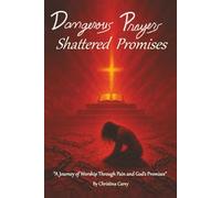 Dangerous Prayers: Shattered Promises