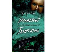 Dangerous Temptation - Du bist meine Schwäche: Eine Dark Mafia-Romance voller Gefahr und Verlangen