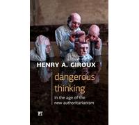 Dangerous Thinking in the Age of the New Authoritarianism (Critical Interventions: Politics, Culture, and the Promise of Democracy)