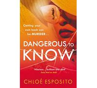 Dangerous to Know : A new, dark and shockingly funny thriller that you won’t be able to put down