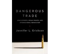 Dangerous Trade: Arms Exports, Human Rights, and International Reputation