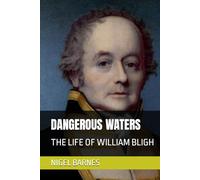 DANGEROUS WATERS: THE LIFE OF WILLIAM BLIGH