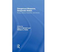 Dangerous Weapons, Desperate States: Russia, Belarus, Kazakstan and Ukraine