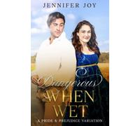 Dangerous When Wet: A Pride & Prejudice Variation Novella (A Merry Match for Mr. Darcy)