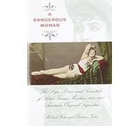 Dangerous Woman: The Life, Loves, And Scandals Of Adah Isaacs Menken, 1835-1868, America's Original Superstar