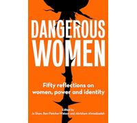 Dangerous Women: Fifty reflections on women, power and identity