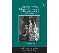 Dangerous Women, Libertine Epicures, and the Rise of Sensibility, 1670-1730