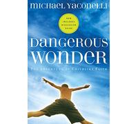 Dangerous Wonder: The Adventure of Childlike Faith (With Discussion Guide)