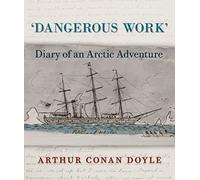 Dangerous Work: Diary of an Arctic Adventure