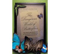 Dangerous World of Butterflies: The Startling Subculture of Criminals, Collectors, and Conservationists