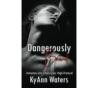 Dangerously Bound: A hot BDSM romance with a bad boy biker (Initiation into Submission: High Protocol)
