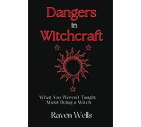 Dangers in Witchcraft: What You Weren’t Taught About Being a Witch