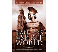 Dangers of the Spirit World: A Warning to Those of a Materialistic Humanistic Mindset