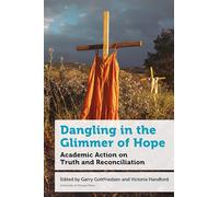 Dangling in the Glimmer of Hope: Academic Action on Truth and Reconciliation (Education)