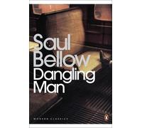 Dangling Man: Written by Saul Bellow, 2007 Edition, Publisher: Penguin Classics [Paperback]