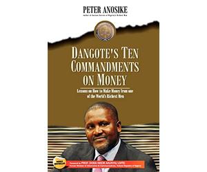 Dangote's Ten Commandments on Money: Lessons on how to make Money from one of the world's richest men