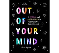 Out of Your Mind : A Journal and Coloring Book to Distract Your Anxious Mind