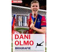 DANI OLMO BIOGRAFIE: Die Reise eines modernen Fußballmaestros von La Masia auf die Weltbühne