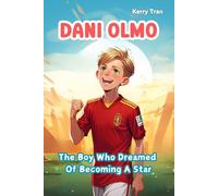 Dani Olmo: The Boy Who Dreamed of Becoming a Star: Inspiring children's book about the soccer star (Soccer Biographies for Kids)
