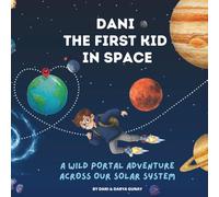 Dani The First Kid In Space: A Wild Portal Adventure Across Our Solar System: A Funny Book About Space Travel For Kids Ages 7-12 (Dani's Space Travels - Children's Books)