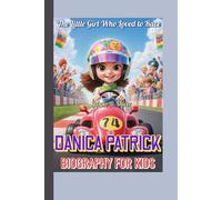 DANICA PATRICK BIOGRAPHY FOR KIDS (The Fast kid): The Little Girl Who Loved to Race