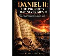 Daniel 11: The Prophecy That Never Missed: 2500 Years of Bible History You Can Fact-Check One Line Left to Fulfill, and It's Already in Motion (THE ANCHOR SERIES)