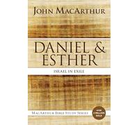 Daniel and Esther: Israel in Exile (MacArthur Bible Studies)