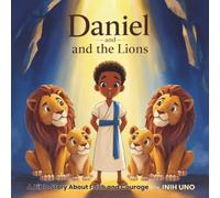 DANIEL AND THE LIONS: A Bible Story About Faith And Courage