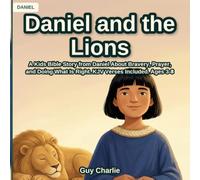 Daniel and the Lions: A Kids Bible Story from Daniel About Bravery, Prayer, and Doing What Is Right. KJV Verses Included. Ages 3-8 (The Prophets)