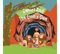 Daniel And The Lions’ Den: Bible Storybook for Kids About Courage, Prayer, and Trusting God