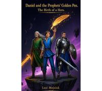Daniel and the Prophets' Golden Pen. The Birth of a Hero. (The Chronicles of the Library of Eternity)
