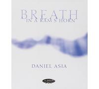 Daniel Asia -Breath In A Ram's Horn