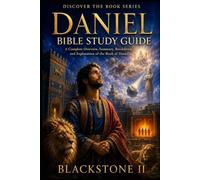 Daniel Bible Study Guide: A Complete Overview, Summary, breakdown, and Explanation of The Book of Daniel (Discover The Book Series)