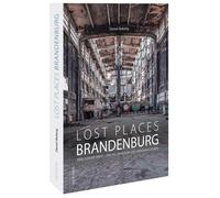 Daniel Boberg Reise-Bildband - Lost Places in Brandenburg: Verlassene (Hardback)
