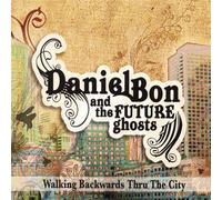 Daniel Bon & The Future Ghosts - Walking Backwards Thru the City