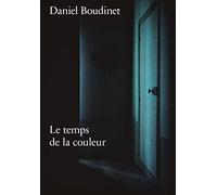 DANIEL BOUDINET LE TEMPS DE LA COULEUR