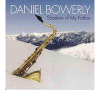 Daniel Bowerly, Saxophonist - Shadow Of My Father (US Import)