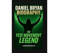 Daniel Bryan Biography: The Yes! Movement Legend