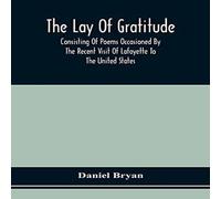 Daniel Bryan The Lay Of Gratitude : Consisting Of Poems Occasioned By The Daniel Bryan Multicolor