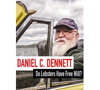 Daniel C. Dennett - Do Lobsters Have Free Will?